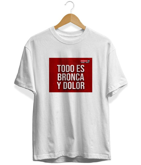 Remera Todo es Bronca y Dolor Unisex